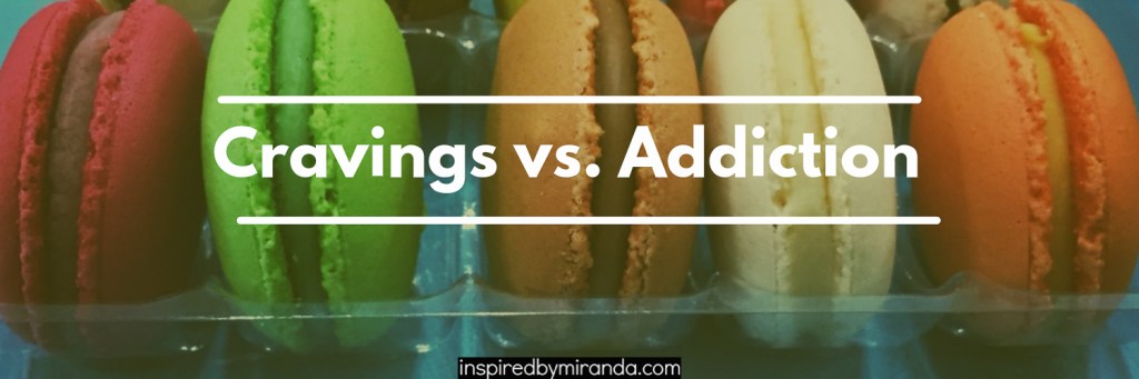 Adrianna on: Cravings vs. Addiction