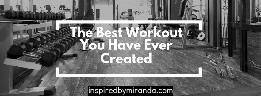 The best workout you have ever created