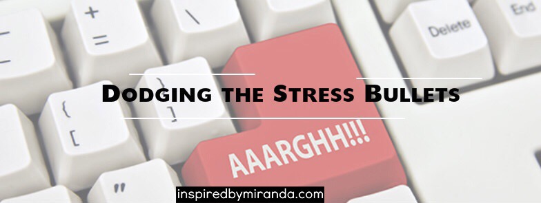 Dodging the Stress Bullets