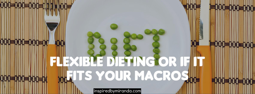 Flexible Dieting or If It Fits Your Macros